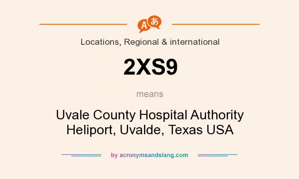 What does 2XS9 mean? It stands for Uvale County Hospital Authority Heliport, Uvalde, Texas USA
