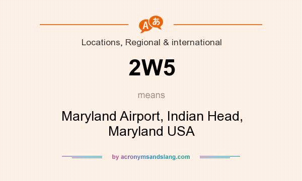 What does 2W5 mean? It stands for Maryland Airport, Indian Head, Maryland USA