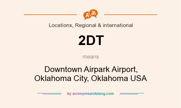 What does 2DT mean? It stands for Downtown Airpark Airport, Oklahoma City, Oklahoma USA