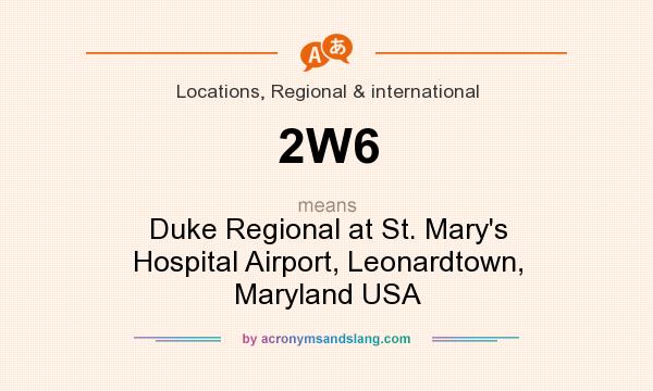 What does 2W6 mean? It stands for Duke Regional at St. Mary`s Hospital Airport, Leonardtown, Maryland USA