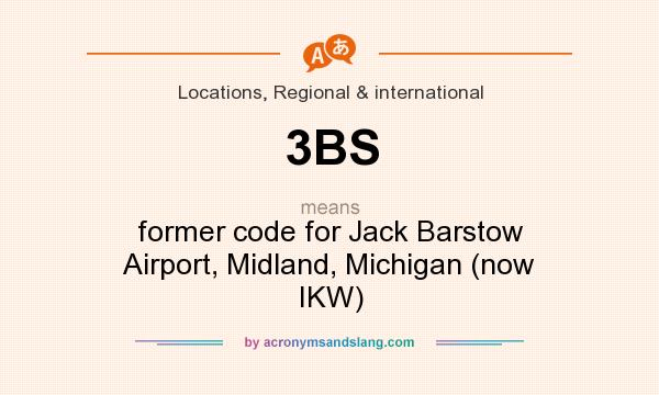 What does 3BS mean? It stands for former code for Jack Barstow Airport, Midland, Michigan (now IKW)