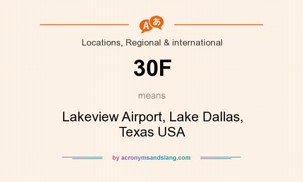 What does 30F mean? It stands for Lakeview Airport, Lake Dallas, Texas USA