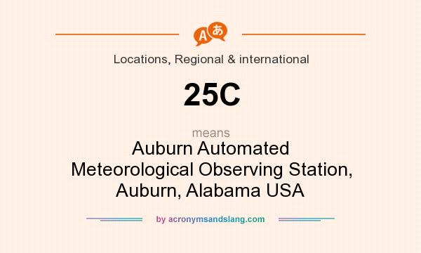 What does 25C mean? It stands for Auburn Automated Meteorological Observing Station, Auburn, Alabama USA