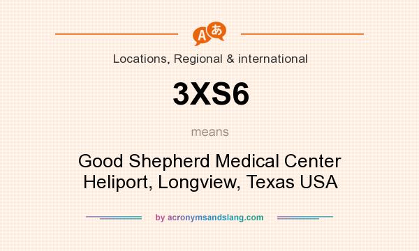 What does 3XS6 mean? It stands for Good Shepherd Medical Center Heliport, Longview, Texas USA