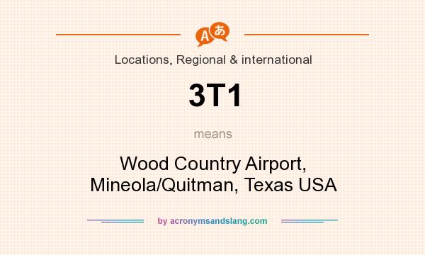 What does 3T1 mean? It stands for Wood Country Airport, Mineola/Quitman, Texas USA