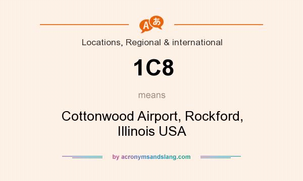 What does 1C8 mean? It stands for Cottonwood Airport, Rockford, Illinois USA