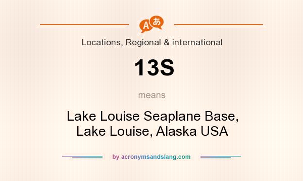What does 13S mean? It stands for Lake Louise Seaplane Base, Lake Louise, Alaska USA