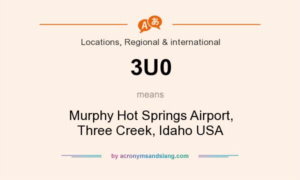 What does 3U0 mean? It stands for Murphy Hot Springs Airport, Three Creek, Idaho USA