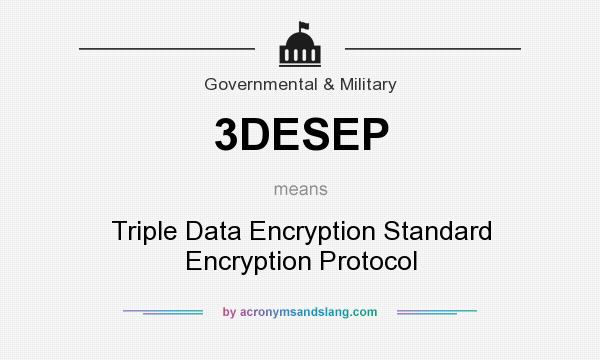 What does 3DESEP mean? It stands for Triple Data Encryption Standard Encryption Protocol