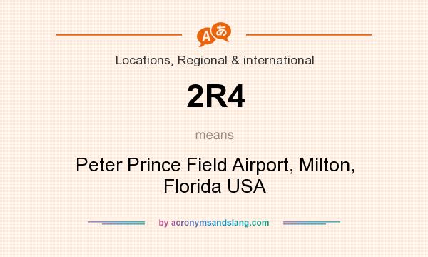 What does 2R4 mean? It stands for Peter Prince Field Airport, Milton, Florida USA