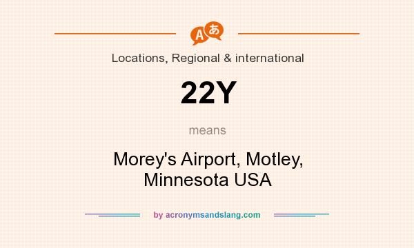 What does 22Y mean? It stands for Morey`s Airport, Motley, Minnesota USA