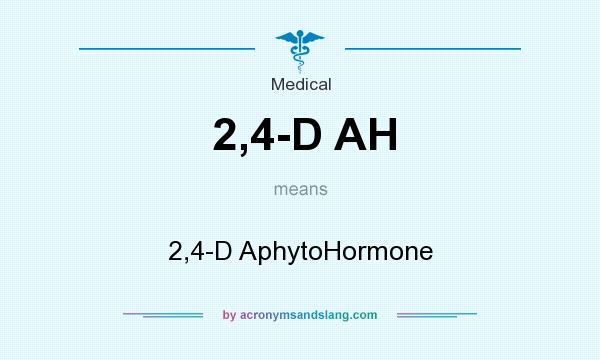 What does 2,4-D AH mean? It stands for 2,4-D AphytoHormone