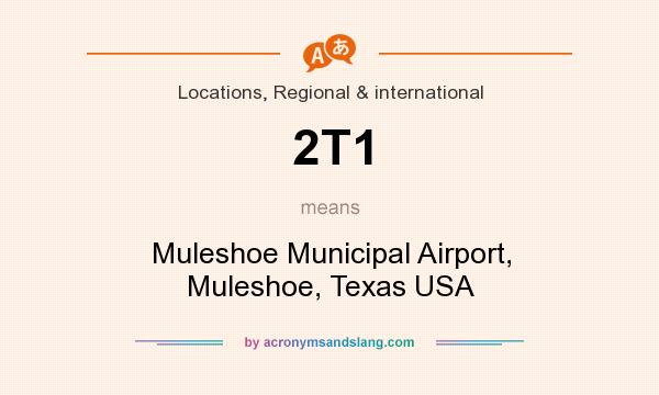What does 2T1 mean? It stands for Muleshoe Municipal Airport, Muleshoe, Texas USA