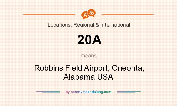 What does 20A mean? It stands for Robbins Field Airport, Oneonta, Alabama USA