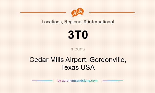 What does 3T0 mean? It stands for Cedar Mills Airport, Gordonville, Texas USA
