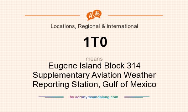 What does 1T0 mean? It stands for Eugene Island Block 314 Supplementary Aviation Weather Reporting Station, Gulf of Mexico