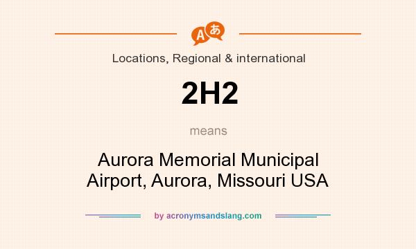 What does 2H2 mean? It stands for Aurora Memorial Municipal Airport, Aurora, Missouri USA