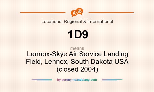 What does 1D9 mean? It stands for Lennox-Skye Air Service Landing Field, Lennox, South Dakota USA (closed 2004)