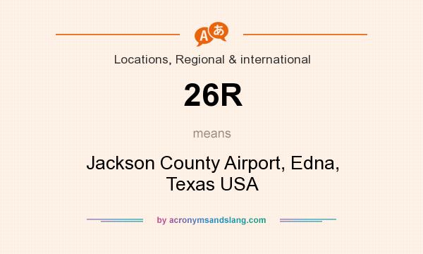 What does 26R mean? It stands for Jackson County Airport, Edna, Texas USA