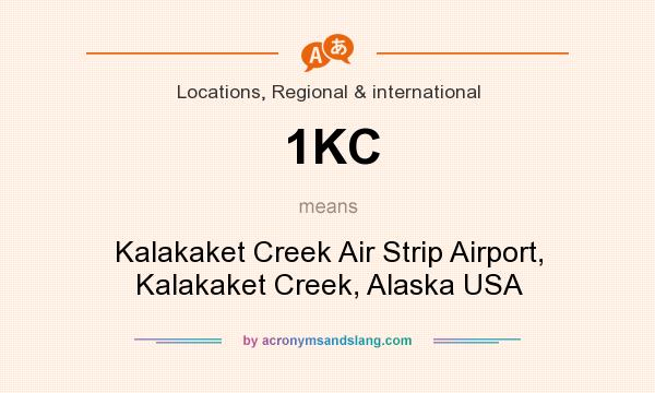 What does 1KC mean? It stands for Kalakaket Creek Air Strip Airport, Kalakaket Creek, Alaska USA