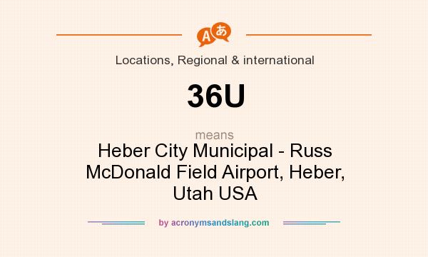What does 36U mean? It stands for Heber City Municipal - Russ McDonald Field Airport, Heber, Utah USA