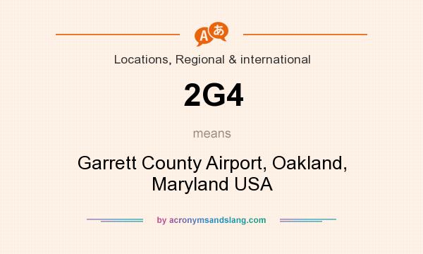 What does 2G4 mean? It stands for Garrett County Airport, Oakland, Maryland USA