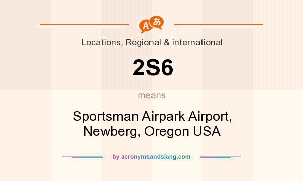 What does 2S6 mean? It stands for Sportsman Airpark Airport, Newberg, Oregon USA