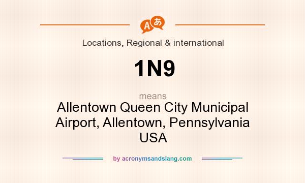 What does 1N9 mean? It stands for Allentown Queen City Municipal Airport, Allentown, Pennsylvania USA