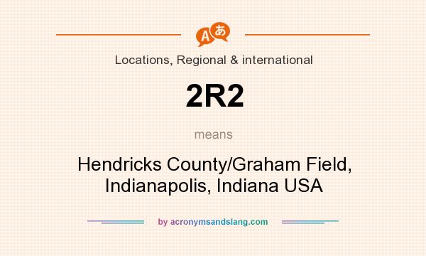 What does 2R2 mean? It stands for Hendricks County/Graham Field, Indianapolis, Indiana USA