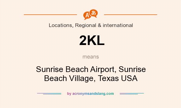 What does 2KL mean? It stands for Sunrise Beach Airport, Sunrise Beach Village, Texas USA