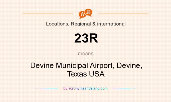 What does 23R mean? It stands for Devine Municipal Airport, Devine, Texas USA