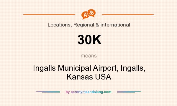 What does 30K mean? It stands for Ingalls Municipal Airport, Ingalls, Kansas USA