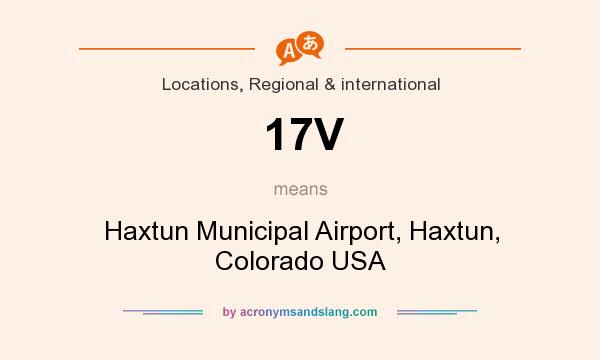 What does 17V mean? It stands for Haxtun Municipal Airport, Haxtun, Colorado USA