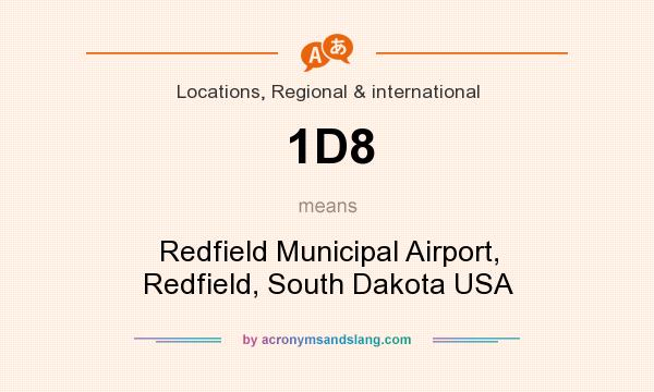 What does 1D8 mean? It stands for Redfield Municipal Airport, Redfield, South Dakota USA