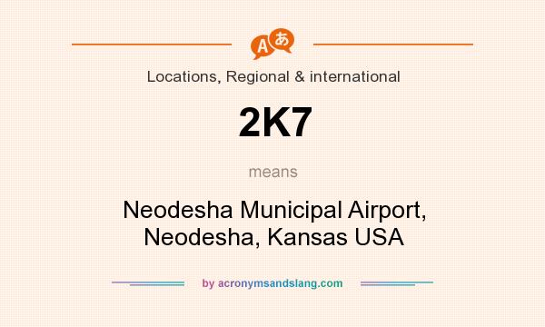 What does 2K7 mean? It stands for Neodesha Municipal Airport, Neodesha, Kansas USA