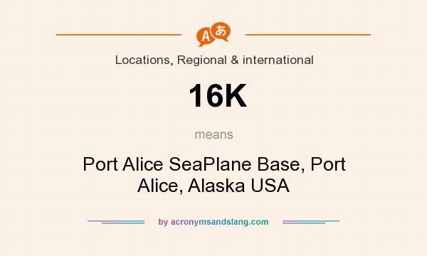 What does 16K mean? It stands for Port Alice SeaPlane Base, Port Alice, Alaska USA