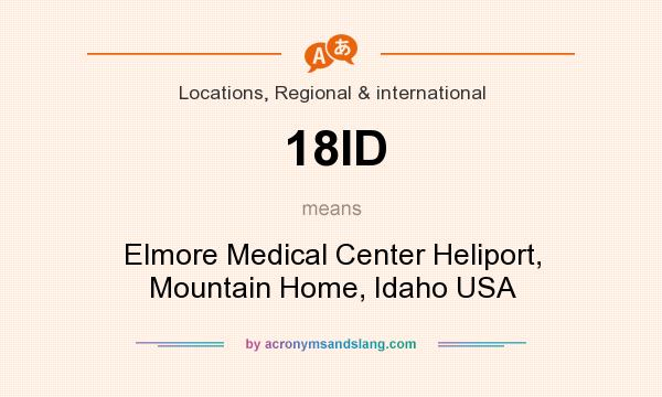 What does 18ID mean? It stands for Elmore Medical Center Heliport, Mountain Home, Idaho USA