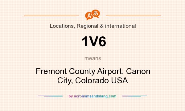 What does 1V6 mean? It stands for Fremont County Airport, Canon City, Colorado USA