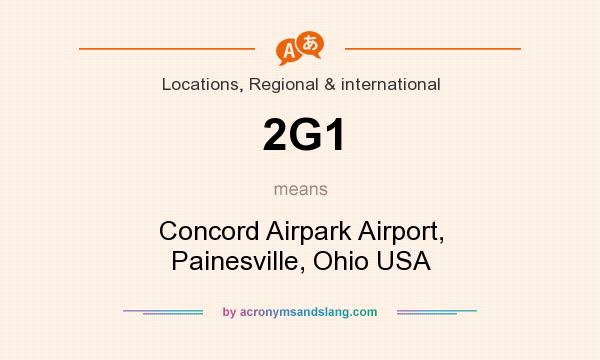 What does 2G1 mean? It stands for Concord Airpark Airport, Painesville, Ohio USA