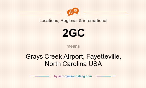 What does 2GC mean? It stands for Grays Creek Airport, Fayetteville, North Carolina USA