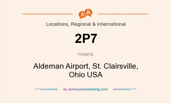 What does 2P7 mean? It stands for Aldeman Airport, St. Clairsville, Ohio USA