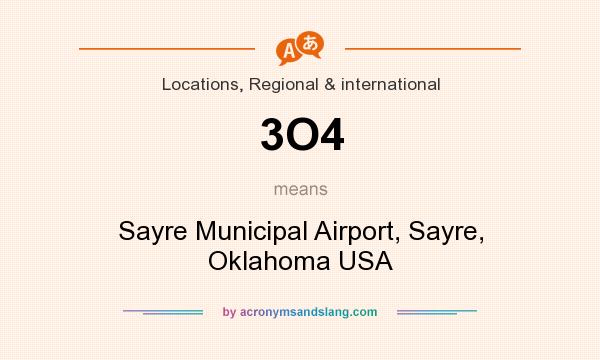 What does 3O4 mean? It stands for Sayre Municipal Airport, Sayre, Oklahoma USA