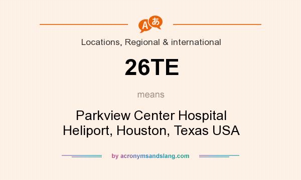 What does 26TE mean? It stands for Parkview Center Hospital Heliport, Houston, Texas USA