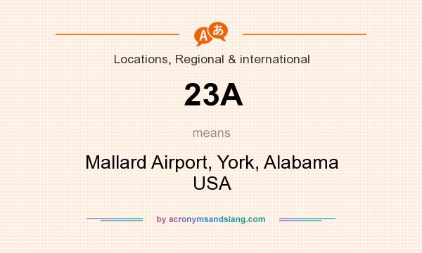 What does 23A mean? It stands for Mallard Airport, York, Alabama USA