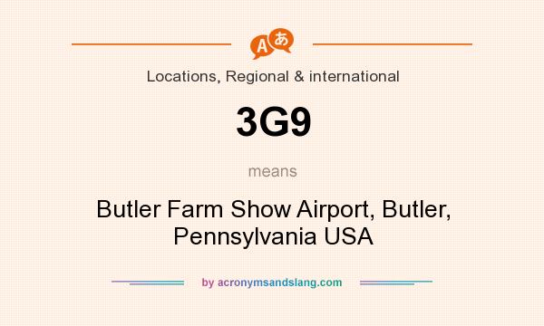 What does 3G9 mean? It stands for Butler Farm Show Airport, Butler, Pennsylvania USA