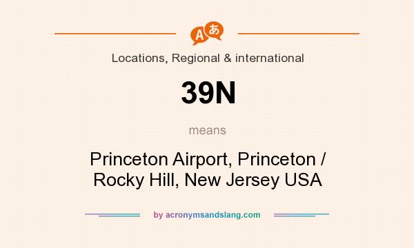 What does 39N mean? It stands for Princeton Airport, Princeton / Rocky Hill, New Jersey USA