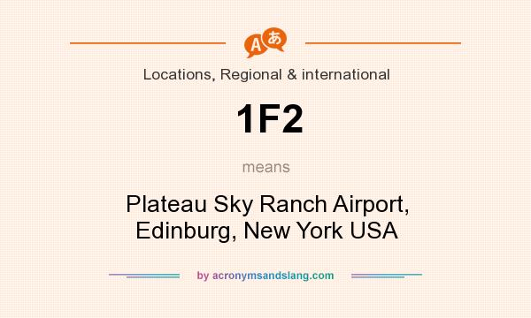 What does 1F2 mean? It stands for Plateau Sky Ranch Airport, Edinburg, New York USA