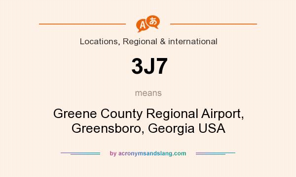 What does 3J7 mean? It stands for Greene County Regional Airport, Greensboro, Georgia USA