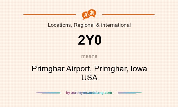 What does 2Y0 mean? It stands for Primghar Airport, Primghar, Iowa USA