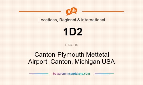What does 1D2 mean? It stands for Canton-Plymouth Mettetal Airport, Canton, Michigan USA